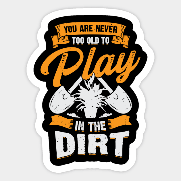 You Are Never Too Old To Play In The Dirt Sticker by Dolde08